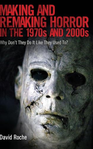 Making and Remaking Horror in the 1970s and 2000s : Why Don’t They Do It Like They Used to?