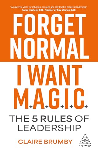 Forget Normal - I Want Magic : The 5 Rules of Leadership