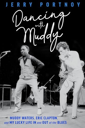 Dancing with Muddy : Muddy Waters, Eric Clapton, and My Lucky Life In and Out of the Blues