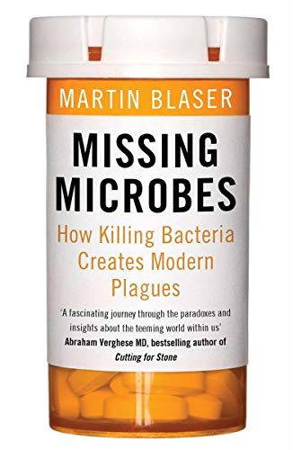 Missing Microbes: How Killing Bacteria Creates Modern Plagues by Blaser, Martin (2014) Paperback