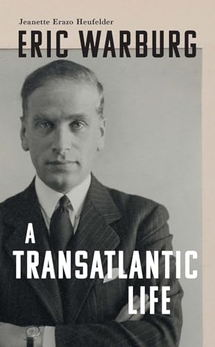 Eric Warburg : A Transatlantic Life