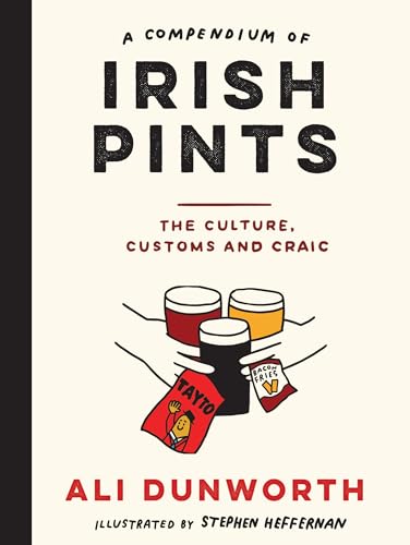 A Compendium Of Irish Pints: The Culture, Customs And Craic