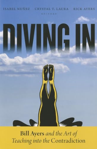 Diving in : Bill Ayers and the Art of Teaching Into the Contradiction
