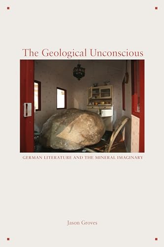 The Geological Unconscious: German Literature and the Mineral Imaginary