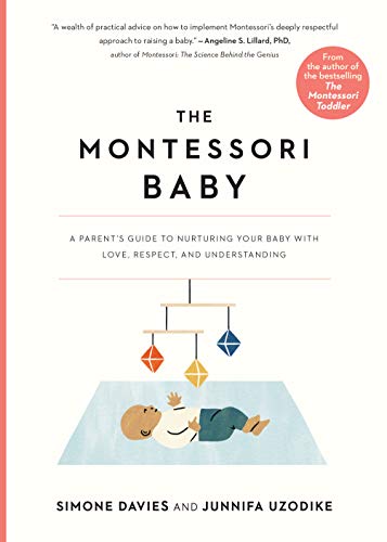 The Montessori Baby: A Parent's Guide to Nurturing Your Baby with Love, Respect, and Understanding: 1