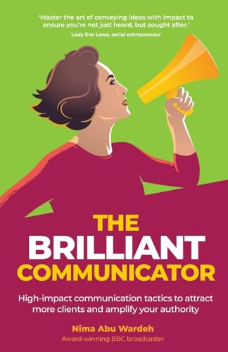 The BRILLIANT Communicator : High-impact communication tactics to attract more clients and amplify your authority