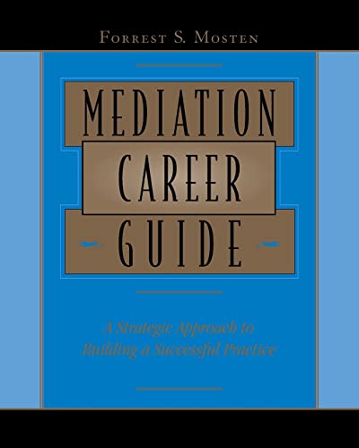 Mediation Career Guide: A Stragegic Approach to Building a Successful Practice