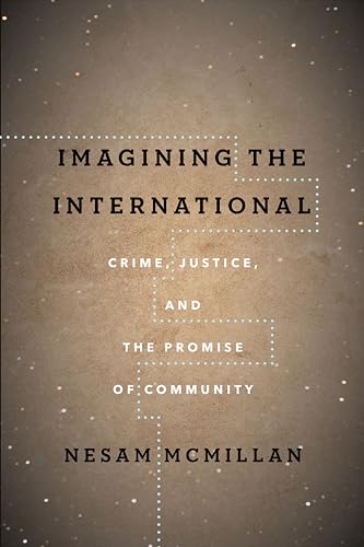 Imagining the International : Crime, Justice, and the Promise of Community