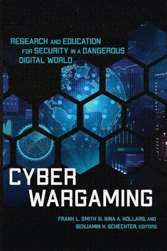 Cyber Wargaming : Research and Education for Security in a Dangerous Digital World