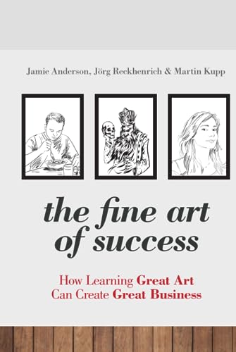 The Fine Art of Success: How Learning Great Art Can Create Great Business