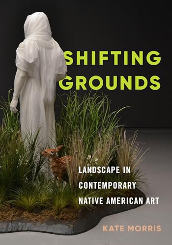 Shifting Grounds: Landscape in Contemporary Native American Art