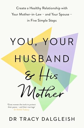 You, Your Husband and His Mother : Create a Healthy Relationship with Your Mother-in-Law – and Your Spouse – in Five Simple Steps