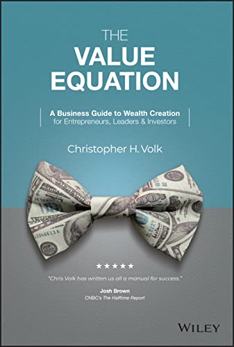The Value Equation: A Business Guide to Creating Wealth for Entrepreneurs and Investors