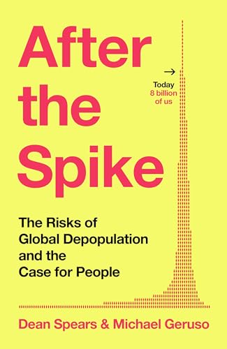 After the Spike : The Risks of Global Depopulation and the Case for People