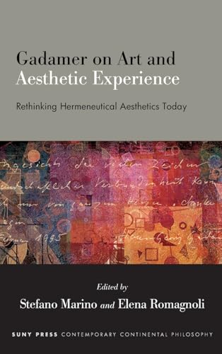 Gadamer on Art and Aesthetic Experience : Rethinking Hermeneutical Aesthetics Today