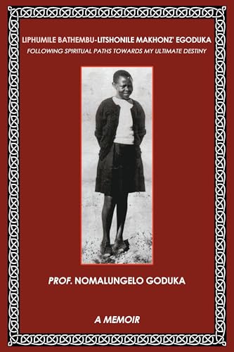 Liphumile Bathembu – Litshonile Makhonz' egoduka: Following spiritual Paths towards my ultimate destiny