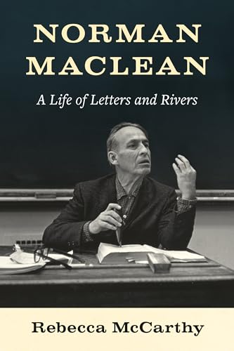 Norman Maclean : A Life of Letters and Rivers