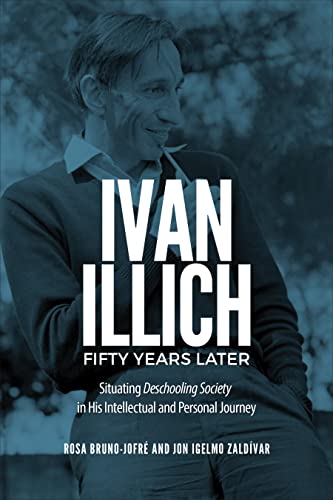 Ivan Illich Fifty Years Later : Situating Deschooling Society in His Intellectual and Personal Journey