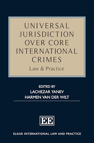 Universal Jurisdiction over Core International Crimes : Law & Practice