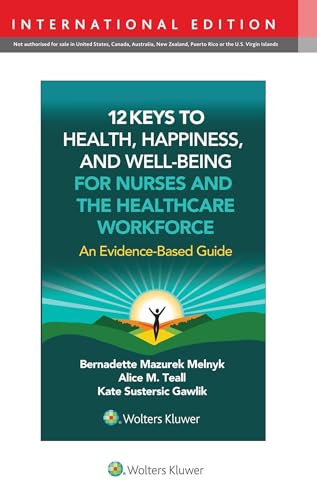 12 Keys to Health, Happiness, and Well-Being for Nurses and the Healthcare Workforce : An Evidence-Based Guide