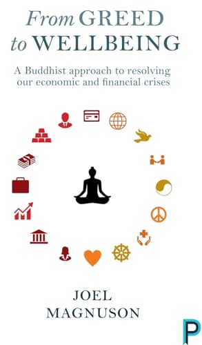 From Greed to Wellbeing : A Buddhist Approach to Resolving Our Economic and Financial Crises