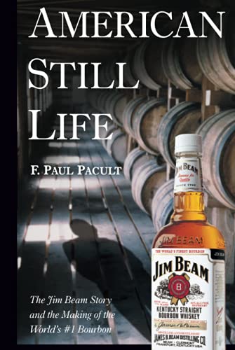 American Still Life : The Jim Beam Story and the Making of the World's #1 Bourbon