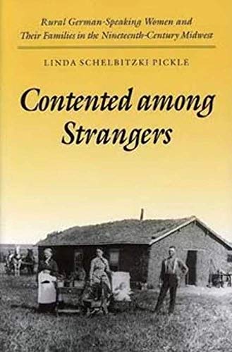 Contented Among Strangers : Rural German-Speaking Women and Their Families in the Nineteenth-Century Midwest