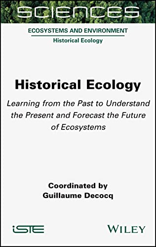 Historical Ecology : Learning from the Past to Understand the Present and Forecast the Future of Ecosystems