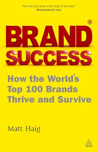 Brand Success : How the World's Top 100 Brands Thrive and Survive