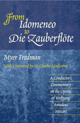From Idomeneo to Die Zauberflote : A Conductor's Commentary on the Operas of Wolfgang Amadeus Mozart