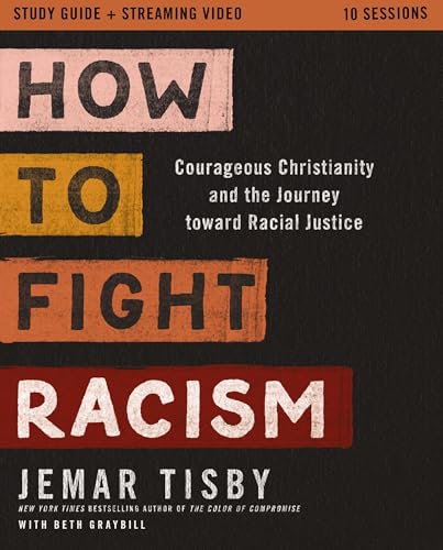 How to Fight Racism Study Guide plus Streaming Video : Courageous Christianity and the Journey Toward Racial Justice