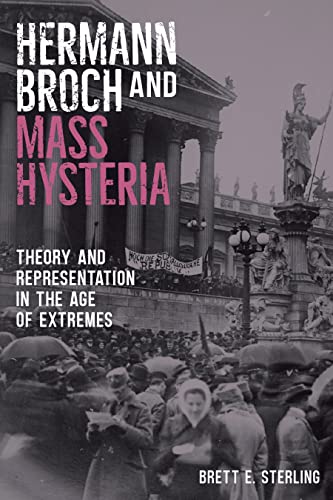 Hermann Broch and Mass Hysteria: Theory and Representation in the Age of Extremes