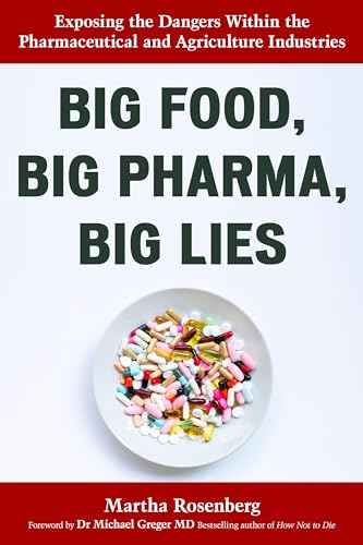 Big Food, Big Pharma, Big Lies: Exposing the Dangers Within the Pharmaceutical and Agriculture Industries