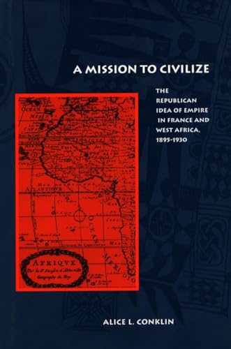 A Mission to Civilize: The Republican Idea of Empire in France and West Africa