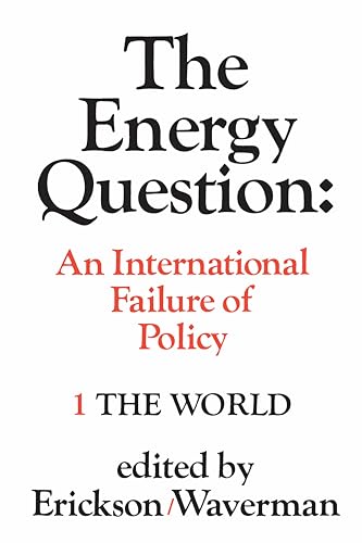 The Energy Question Volume One: the World : An International Failure of Policy