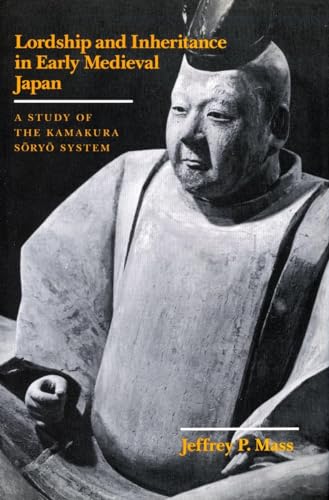 Lordship and Inheritance in Early Medieval Japan: A Study of the Kamakura Soryo System