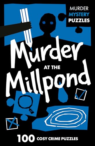 Murder at the Millpond : 100 Logic Puzzles to Solve the Murder Mystery