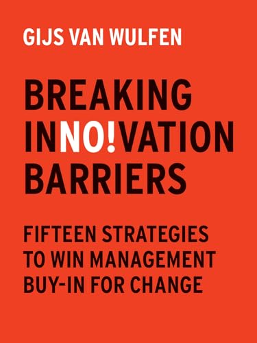 Breaking Innovation Barriers : How to win management buy-in for change