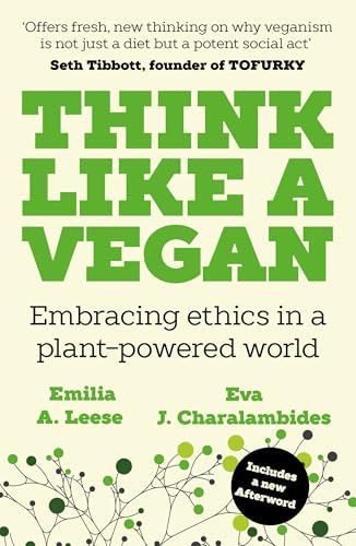 Think Like a Vegan : Embracing ethics in a plant-powered world