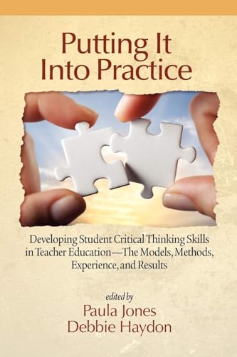 Putting It Into Practice : Developing Student Critical Thinking Skills in Teacher Education - The Models, Methods, Experience, and Results