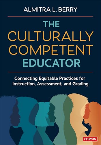 The Culturally Competent Educator : Connecting Equitable Practices for Instruction, Assessment, and Grading