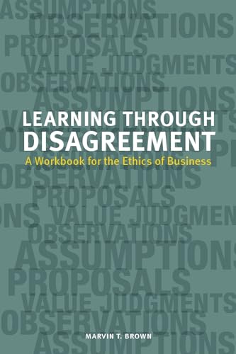 Learning through Disagreement : A Workbook for the Ethics of Business