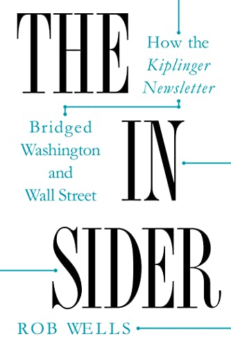 The Insider : How the Kiplinger Newsletter Bridged Washington and Wall Street