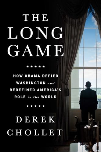 The Long Game : How Obama Defied Washington and Redefined America's Role in the World