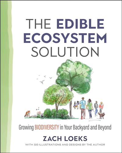 The Edible Ecosystem Solution: Growing Biodiversity in Your Backyard and Beyond (Mother Earth News Wiser Living Series)