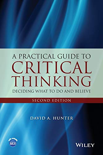 A Practical Guide to Critical Thinking: Deciding What to Do and Believe