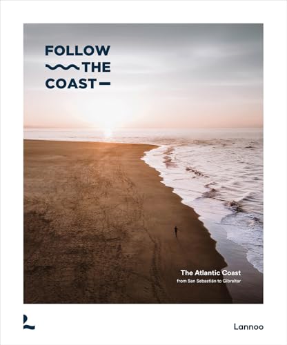 Follow the Coast – from San Sebastian to Gibraltar : A Visual Travel Guide of the Atlantic Coast