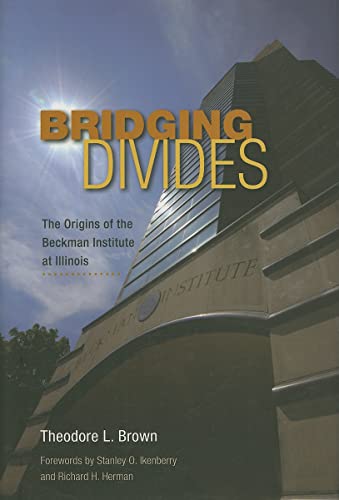Bridging Divides : The Origins of the Beckman Institute at Illinois