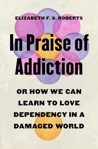 Book cover: “In Praise of Addiction” with overlapping colorful circles.