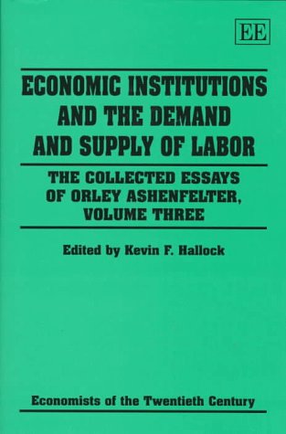 Economic Institutions and the Demand and Supply of Labor: The Collected Essays of Orley Ashenfelter
